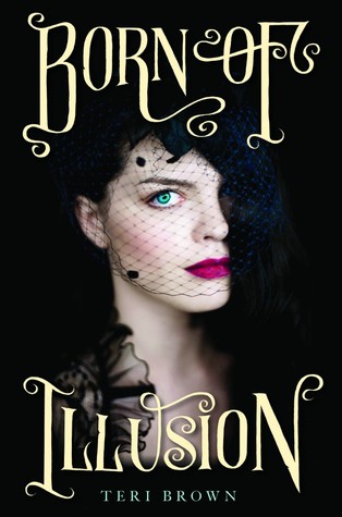 Born of Illusion (Born of Illusion #1) – Teri Brown