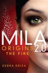 Origins: The Fire (MILA 2.0, #0.5) by Debra Driza