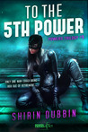 To the Fifth Power (Powers, #1) by Shirin Dubbin